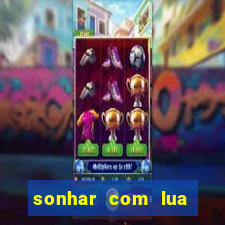 sonhar com lua jogo do bicho